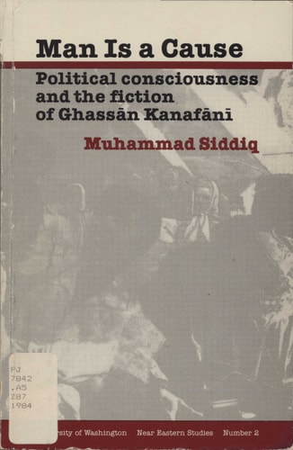 Man Is a Cause: Political Consciousness and the Fiction of Ghassan Kanafani (Near Eastern Studies Series)