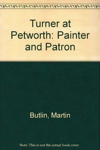Turner at Petworth: Painter and Patron
