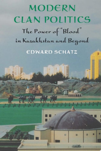 Modern Clan Politics The Power of "Blood" in Kazakhstan and Beyond