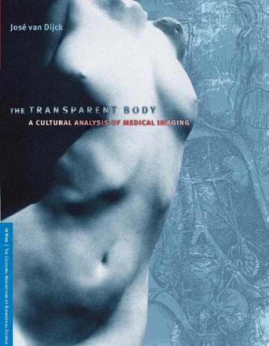 The Transparent Body A Cultural Analysis of Medical Imaging