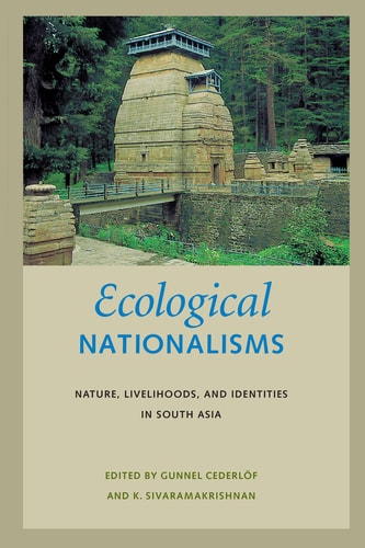 Ecological Nationalisms Nature, Livelihoods, and Identities in South Asia