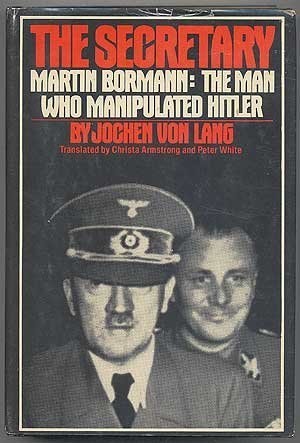 Bormann The Man who Manipulated Hitler