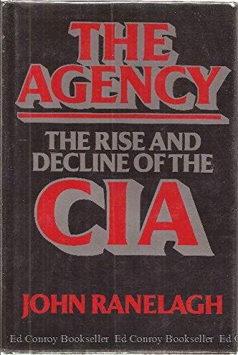 The Agency: Rise and Decline of the C.I.A.from Wild Bill Donovan to William Casey