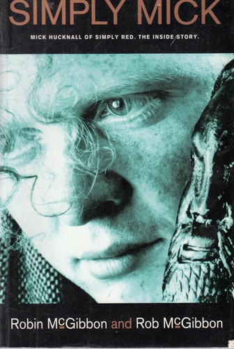 Simply Mick Mick Hucknall of Simply Red : the Inside Story