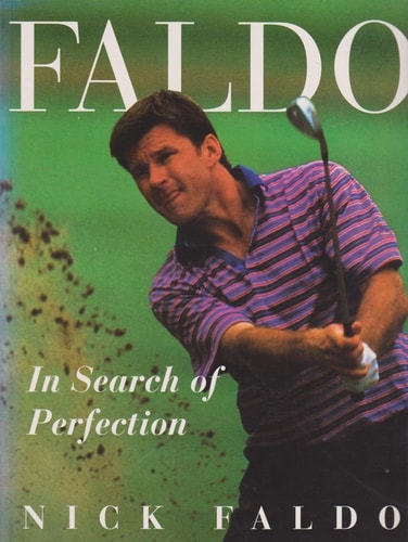 Nick Faldo In Search of Perfection