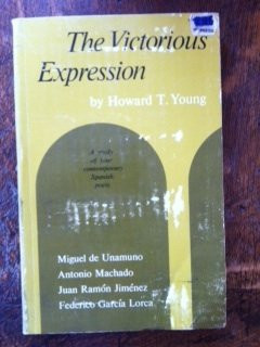 Victorious Expression A Study of Four Contemporary Spanish Poets, Unamuno, Machado, Jimenez, and Lorca
