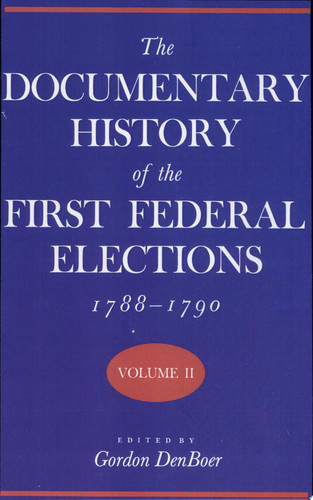 The Documentary History of the First Federal Elections, 1788-1790
