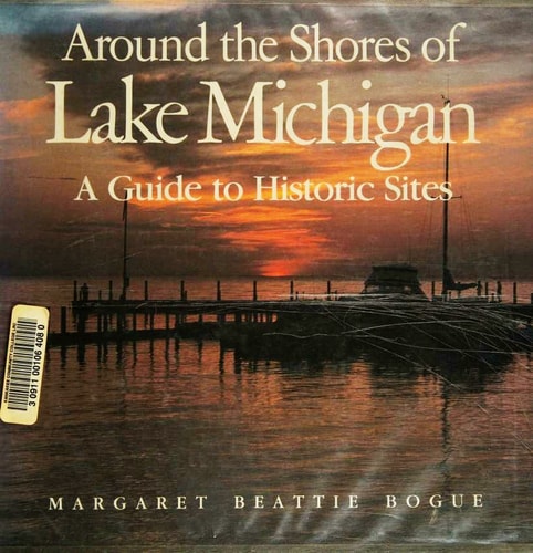 Around the Shores of Lake Michigan: A Guide to Historic Sites