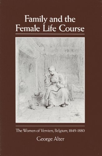 Family and the Female Life Course: The Women of Verviers, Belgium, 1849-1880 (Life Course Studies)