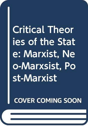 Critical Theories of the State Marxist, Neo-Marxist, Post-Marxist