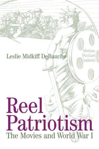Reel Patriotism The Movies and World War I