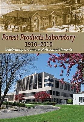 Forest Products Laboratory, 1910-2010: Celebrating a Century of Accomplishments