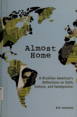 Almost Home: A Brazilian American's Reflections on Faith, Culture, and Immigration