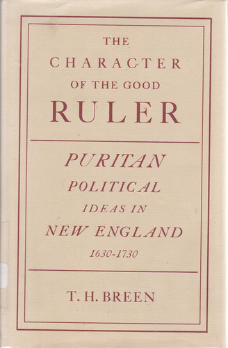 The character of the good ruler;: A study of Puritan political ideas in New England, 1630-1730, (Yale historical publications. Miscellany)