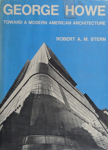 George Howe: Toward a Modern American Architecture