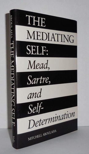 The Mediating Self Mead, Sartre, and Self-determination