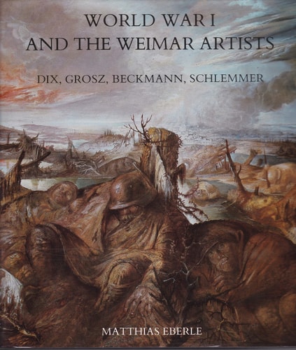 World War I and the Weimar Artists: Dix, Grosz, Beckmann, Schlemmer
