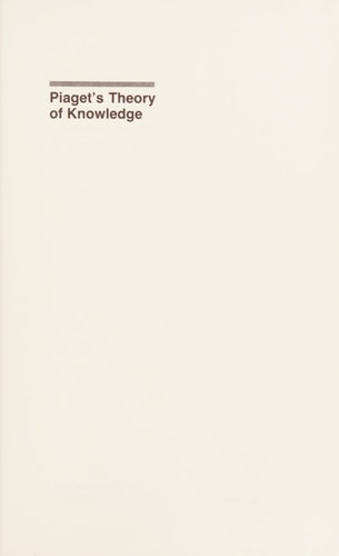Piaget's Theory of Knowledge Genetic Epistemology & Scientific Reason
