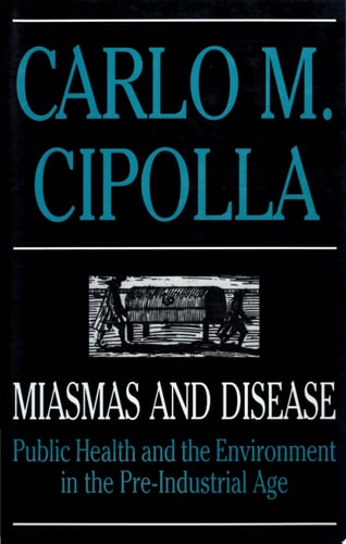 Miasmas and Disease Public Health and the Environment in the Pre-industrial Age