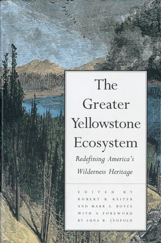 The Greater Yellowstone Ecosystem Redefining America's Wilderness Heritage