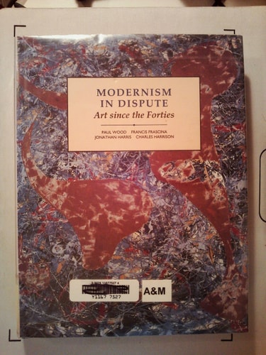Modern Art Practices and Debates. Book 4 Modernism in dispute : art since the forties