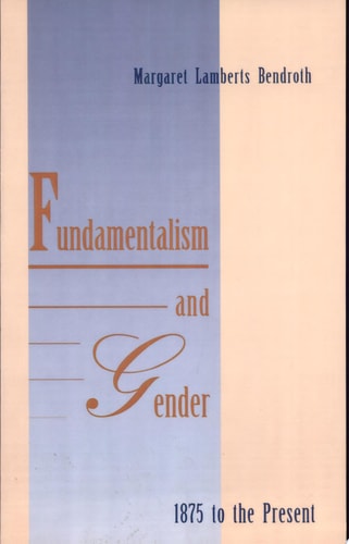 Fundamentalism and Gender, 1875 to the Present