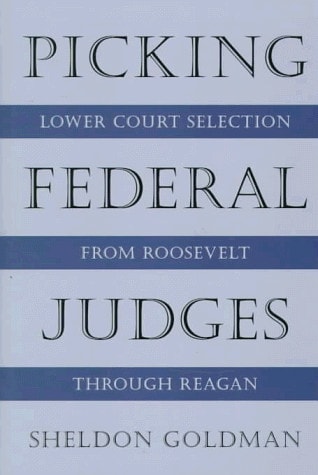 Picking Federal Judges Lower Court Selection from Roosevelt Through Reagan