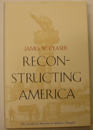Reconstructing America The Symbol of America in Modern Thought