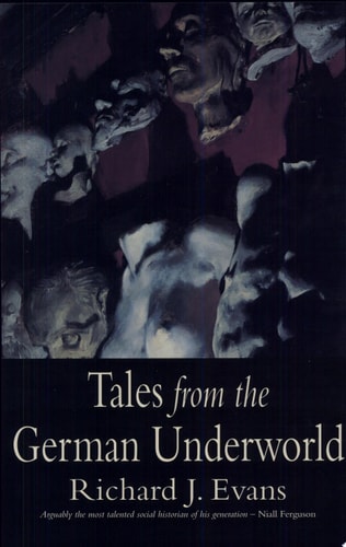 Tales from the German Underworld Crime and Punishment in the Nineteenth Century