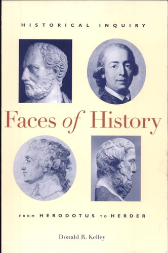 Faces of History Historical Inquiry from Herodotus to Herder