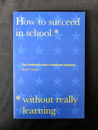 How to Succeed in School Without Really Learning The Credentials Race in American Education