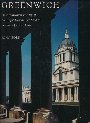 Greenwich An Architectural History of the Royal Hospital for Seamen and the Queen's House