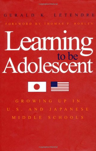 Learning to be Adolescent Growing Up in U.S. and Japanese Middle Schools