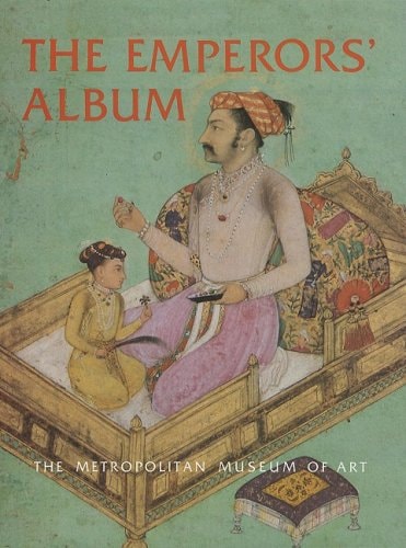 The Emperors' Album Images of Mughal India