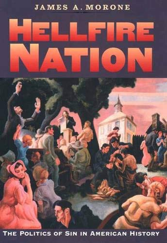 Hellfire Nation The Politics of Sin in American History