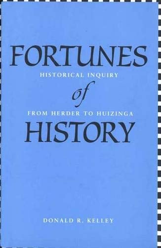 Fortunes of History Historical Inquiry from Herder to Huizinga