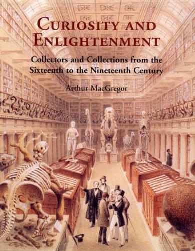 Curiosity and enlightenment: collectors and collections from the sixteenth to the nineteenth century