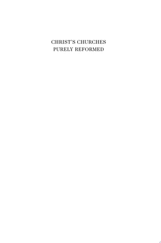 Christ's Churches Purely Reformed A Social History of Calvinism