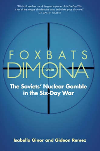 Foxbats Over Dimona The Soviets' Nuclear Gamble in the Six-Day War