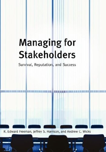 Managing for Stakeholders Survival, Reputation, and Success