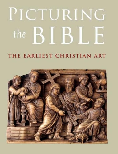 Picturing the Bible The Earliest Christian Art