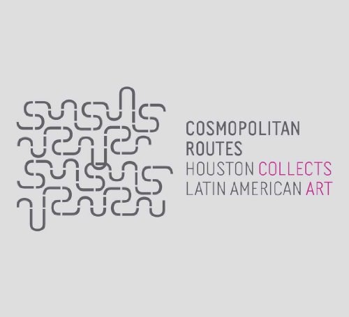 Cosmopolitan Routes Houston Collects Latin American Art