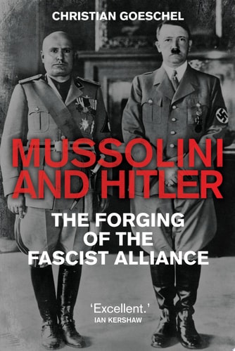 Mussolini and Hitler The Forging of the Fascist Alliance