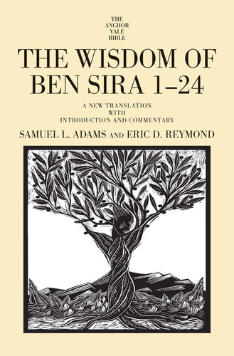 The Wisdom of Ben Sira 1-24: A New Translation with Introduction and Commentary (The Anchor Yale Bible Commentaries)