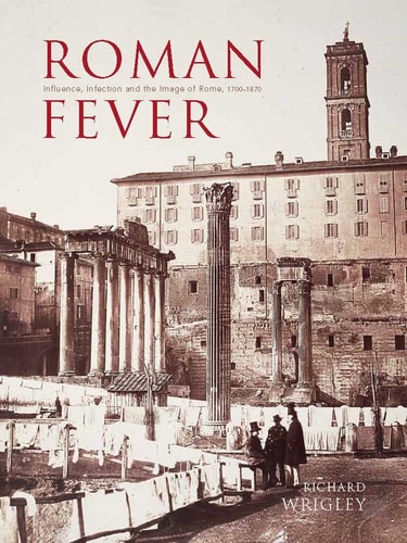 Roman Fever Influence, Infection, and the Image of Rome, 1700-1870