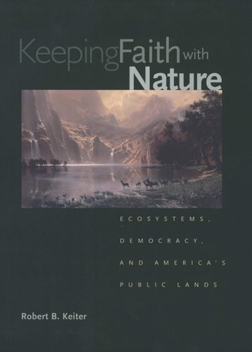 Keeping Faith with Nature Ecosystems, Democracy, and America's Public Lands