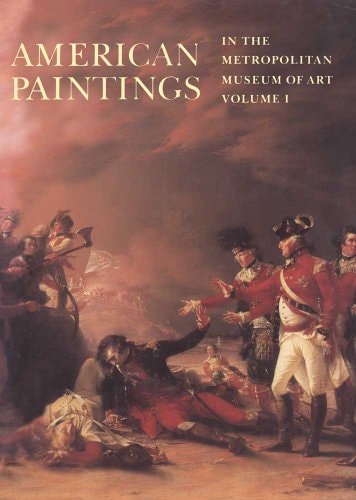 American Paintings in the Metropolitan Museum of Art Vol. 1: A Catalogue of Works by Artists Born by 1815