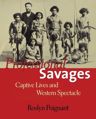 Professional Savages Captive Lives and Western Spectacle