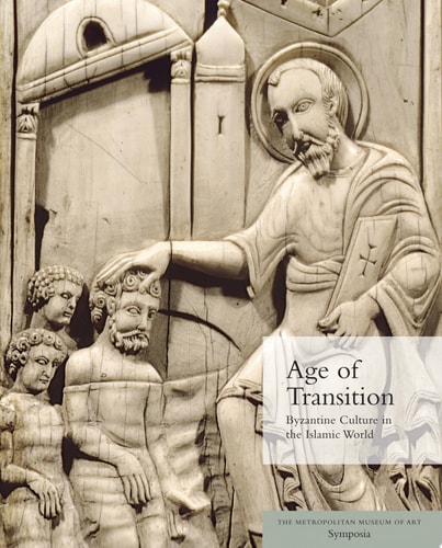 Age of Transition Byzantine Culture in the Islamic World