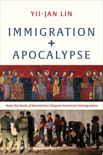 Immigration and Apocalypse How the Book of Revelation Shaped American Immigration